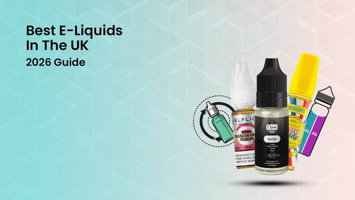 Best E-Liquid in the UK: 2026 Guide