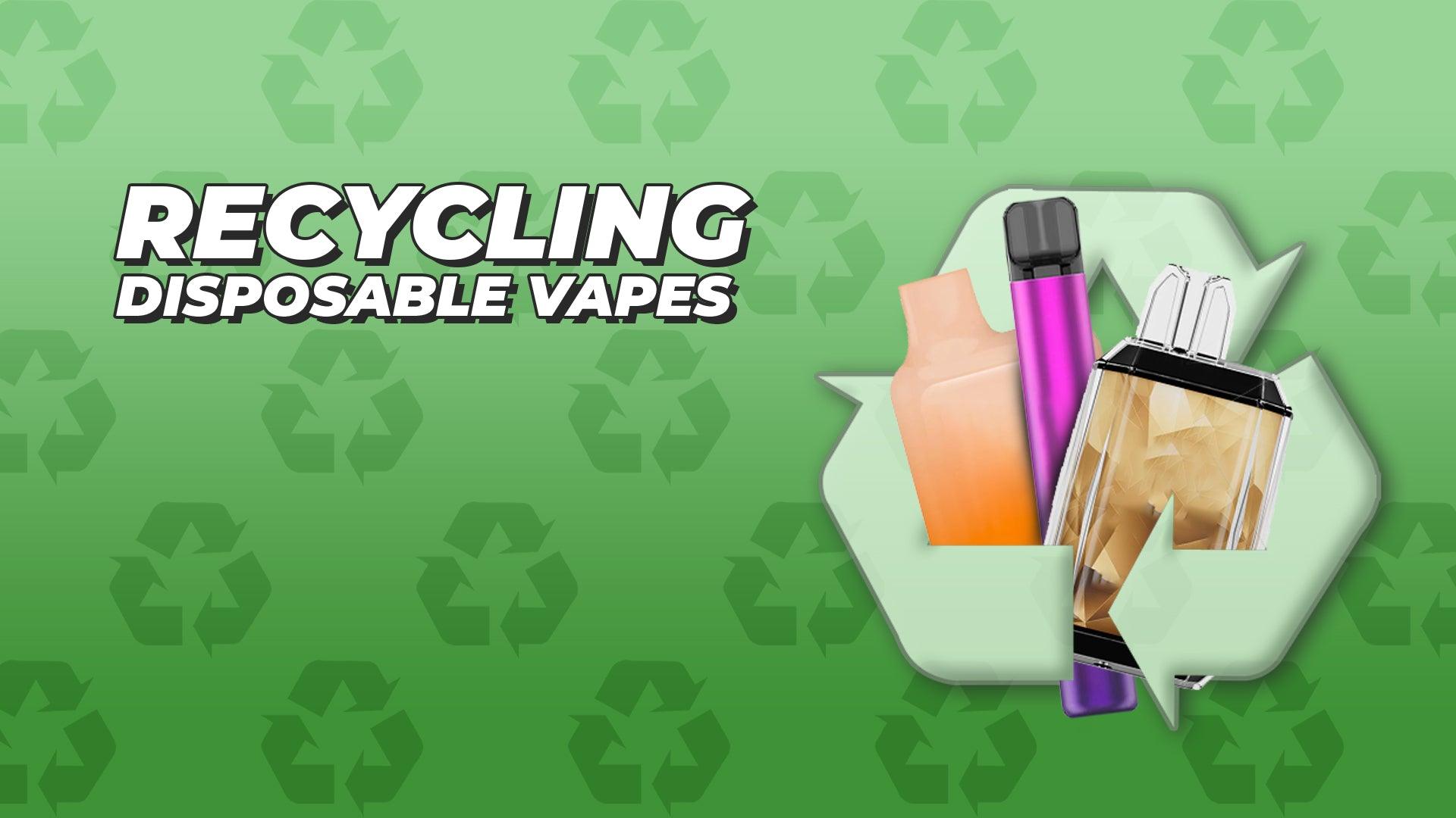 Recycling Disposable Vapes - Category:Vape Kits, Sub Category:Disposables