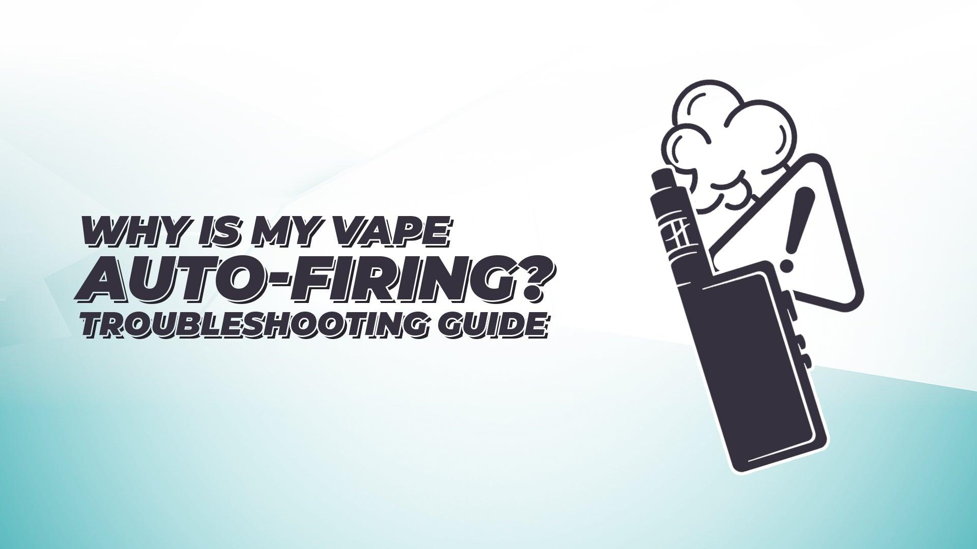 Why Is My Vape Auto-Firing? Troubleshooting Guide - Category:Vape Kits, Sub Category:Safety