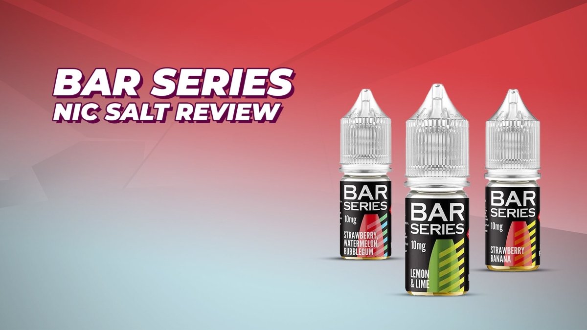 Bar Series Nic Salts Review - myCigara