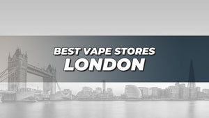 Best Vape Stores London