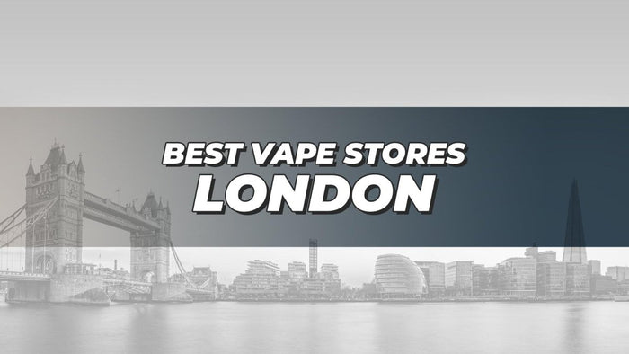 Best Vape Stores London