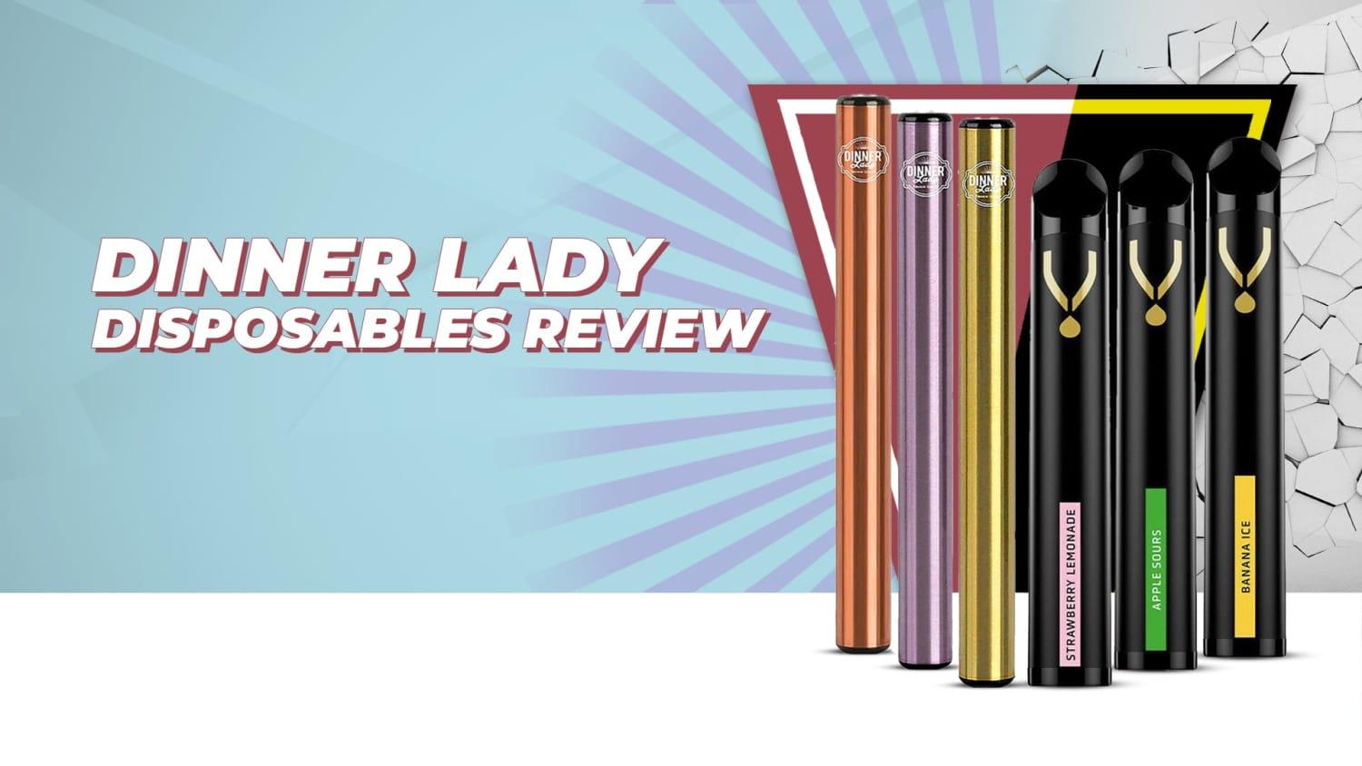 Dinner Lady  Vape Pen 2 & V800 Disposables Review - Brand:Dinner Lady, Category:Vape Kits, Sub Category:Disposables