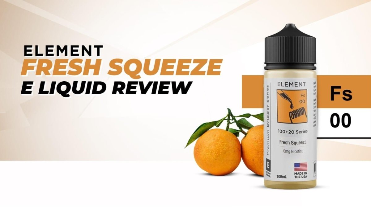 Element Fresh Squeeze E-Liquid Review - myCigara