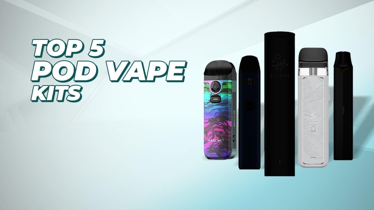 Top 5 Pod Vape Kits - myCigara