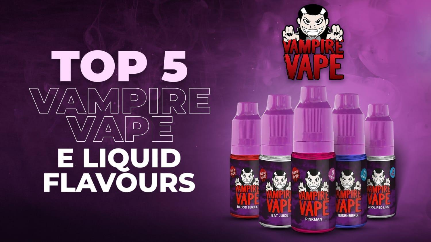 Top 5 Vampire Vape E Liquid Flavours