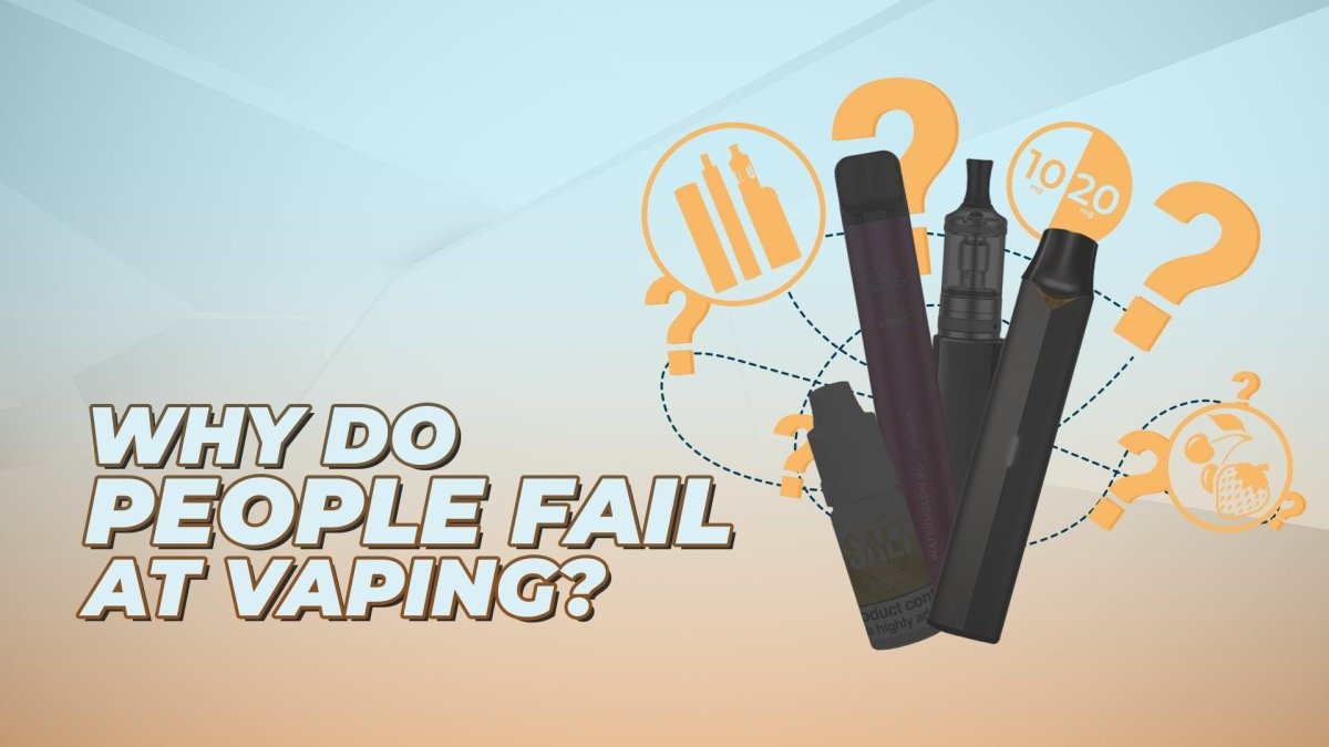 Why Do People Fail at Vaping? - myCigara